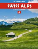 Swiss Alps: A Stunning Coffee Table Photo Book for Travel and Tourism Enthusiasts
