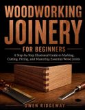Woodworking Independently Published Woodworking Joinery for Beginners