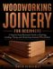 Woodworking Independently Published Woodworking Joinery for Beginners