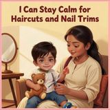 I Can Stay Calm for Haircuts and Nail Trims