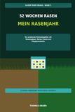 Rasen ohne Drama - 52 Wochen Rasen (Band 3): Der praktische Wochenbegleiter mit Monatsplänen, Wetter-Checks und Pflegeprotokollen