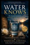 WATER KNOWS: The Ancient Science of Healing with Water