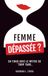 Femme Dépassée: En Finir Avec Le Mythe Du “Trop Tard” (Travel size) (Édition française)