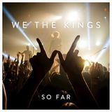 Story We the Kings So Far