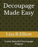 Decoupage Made Easy: Create Beautiful Decoupage Projects