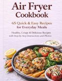 Air Fryer Cookbook: 65 Quick & Easy Recipes for Everyday Meals