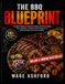 The BBQ Blueprint: A Complete Grilling and Smoking Cookbook