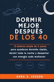 Dormir Mejor Después de los 40: El sistema simple de 5 pasos para quedarse dormido rápido, dormir toda la noche y despertar con energía cada mañana