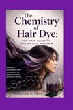 The Chemistry of Hair Dye:: How Hair Coloring Acts on Hair and Skin