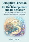 Executive Function Skills for the Disorganized Middle Schooler: v
