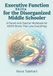 Executive Function Skills for the Disorganized Middle Schooler: v