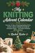 My Knitting Advent Calendar: 24 Days of Knitting Trivia, Puzzles, Humor, Holiday Fun & Christmas Project
