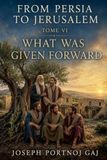 From Libri GmbH From Persia to Jerusalem - Tome VI: What Was Given Forward Paperback
