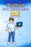 Python for Beginners: Part 2 - Python Variables A Hands-On Workbook for Complete Beginners: Learn Python Variables Step by Step with Simple Lessons, Practical Exercises, and Visual Studio Code