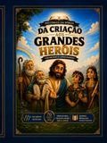 Da Criação aos Grandes Heróis: Histórias da Bíblia para Colorir e Aprender