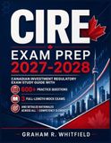 CIRE Exam Prep 2027-2028: Canadian Investment Regulatory Exam Study Guide with 600+ Practice Questions, 3 Full-Length Mock Exams and Detailed Rationales Across All 9 Competency Elements