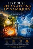 Les Douze Relaxations Dynamiques – Tome I: Du corps tissulaire à la conscience moléculaire, vers une conscience unifiée – Sophrologie
