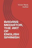 Badass Mediator, the Art of English Spanish