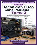 Technicien Cisco Technicien Cisco Sans Panique — Parcours CCT Field Technician Tome 2: Maintenance matérielle et interventions terrain pour le CCT Field Technician 800-150