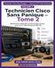 Technicien Cisco Technicien Cisco Sans Panique — Parcours CCT Field Technician Tome 2: Maintenance matérielle et interventions terrain pour le CCT Field Technician 800-150