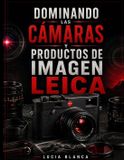 DOMINANDO Leica Dominando Las Cámaras Y Productos de Imagen