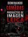 DOMINANDO Leica Dominando Las Cámaras Y Productos de Imagen
