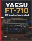 YAESU FT-710 SDR-Amateurfunkhandbuch: Praktische Arbeitsabläufe für Einrichtung, Sendebetrieb und Stationsintegration