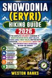Snowdonia Libri GmbH Snowdonia (Eryri) HIKING GUIDE 2026: The Complete Explorer's Handbook to Hidden Mountain Paths, Quiet Valleys, Scenic Lakes, Forest Walks, Written Rou