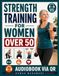 Strength Training for Women Over 50: Build Strength, Improve Balance, and Stay Independent Through Simple, Safe Exercises