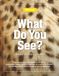 Mammals—What Do You See? What Do You Learn?: From the fastest land animal on Earth to a surprisingly strong swimmer that uses its trunk as a snorkel—fascinating details about 10 extraordinary mammals