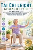 Tai Chi leicht gemacht für Seniorinnen: La guida completa ai movimenti delicati da seduti per un migliore equilibrio, una migliore salute delle artico