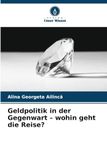 Geldpolitik in der Gegenwart - wohin geht die Reise?