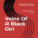 Veins Amy Ivory Veins Of A Black Girl