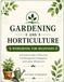GARDENING AND HORTICULTURE WORKBOOK FOR BEGINNERS
