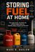 Storing Fuel at Home: The legal limits, the shelf life, and the safety rules for gasoline, diesel, propane and kerosene