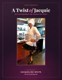 A Twist of Jacquie: Her Secret Ingredients That Transform the Classics