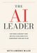 The AI Leader: How Human Leadership Turns Artificial Intelligence into a Championship Force Multiplier