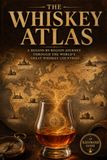 The Whiskey Atlas: A Region-by-Region Journey Through the World's Great Whiskey Countries