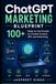 The ChatGPT The ChatGPT Marketing Blueprint: 100+ Ready-to-Use Prompts for Content Creators, SEO, and Advertising