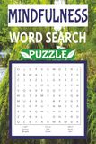 Mindfulness Word Search Puzzle: Calm Your Mind – 50 Relaxing Word Search Puzzles for Adults, Teens & Seniors – Stress Relief, Focus & Inner Peace with ... Gift for Holidays, Travel & Leisure Time