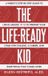 The Libri GmbH The Life-Ready Kid: A Parent's Step-by-Step Guide to Using Grades 9-12 to Prepare Your Child for College, a Career, and Everything That Comes After