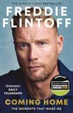Freddie Flintoff: Coming Home: The Inspiring Autobiography from the Cricket Legend and National Treasure