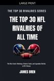 The Libri GmbH The Top 30 Rivalries-The Top 30 NFL Rivalries of all Time