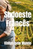 Sudoeste Francês: Vinhos pelo Mundo