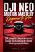 DJI NEO MOTION MASTERY: The Complete Beginner-to-Pro Guide for Stunning 4K Drone Photography & Video