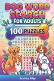 Dog Word Search for Adults: 100 Themed Puzzles for Relaxation and Stress Relief