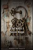 The Keys I Never Kept: Nine True Stories About Those Who Never Choose, and Those Who Wait to Be Chosen
