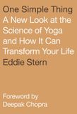 One North Point Press One Simple Thing A New Look at the Science of Yoga and How It Can Transform Your Life