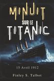 Minuit Sur Le Titanic: 15 Avril 1912