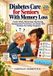 Diabetes Independently Published Diabetes Care for Seniors With Memory Loss: Insulin Safety, Blood Sugar Monitoring, Hypoglycemia Prevention, and Simple Daily Routines for Family Caregivers